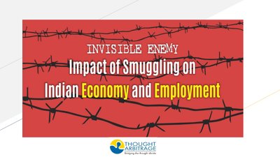 Invisible Enemy: Impact of Smuggling on Indian Economy and Employment